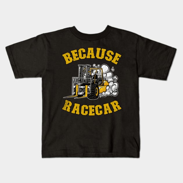 Because Racecar Funny Forklift Operator Driver Gift Kids T-Shirt by Kuehni